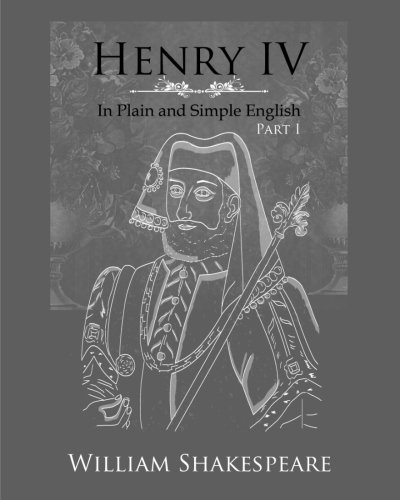 Henry IV: Part One in Plain and Simple English: A Modern Translation and the Original Version