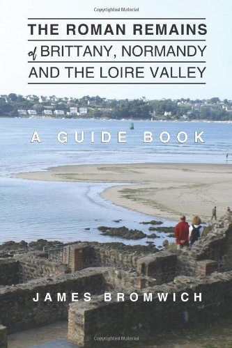 The Roman Remains of  - Brittany, Normandy and the  - Loire Valley: A Guidebook