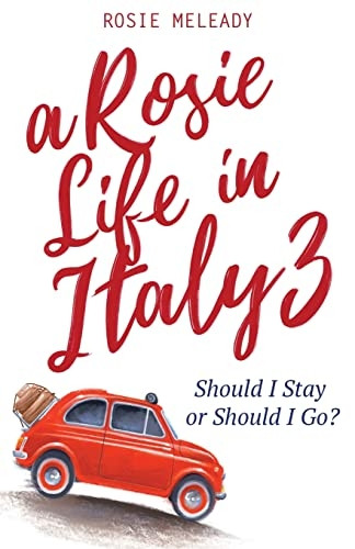 A Rosie Life In Italy 3: Should I Stay or Should I Go? (A Rosie Life in Italy)