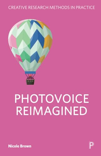 Photovoice Reimagined (Creative Research Methods in Practice)