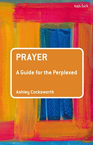 Prayer: A Guide for the Perplexed (Guides for the Perplexed)