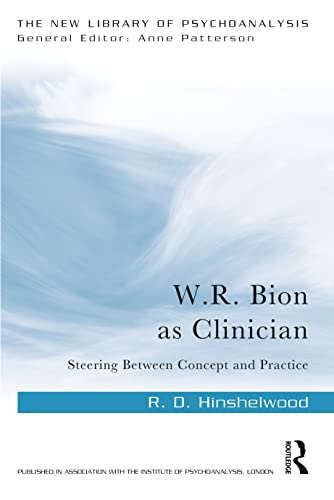 W.R. Bion as Clinician: Steering Between Concept and Practice (The New Library of Psychoanalysis)