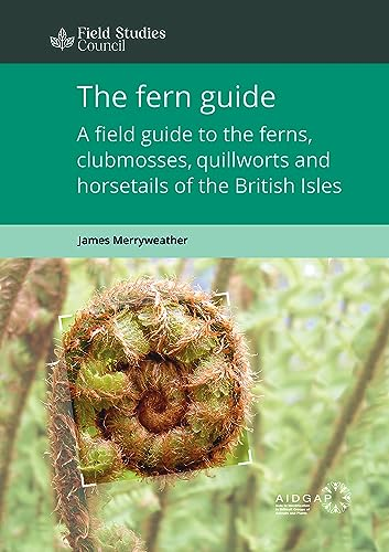The Fern Guide: A Field  Guide to the Ferns,  Clubmosses, Quillworts and  Horsetails of the British  Isles
