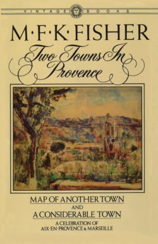 Two Towns in Provence : Map of Another Town and a Considerable Town, a Celebration of Aix-En-Provence and Marseille