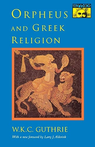 Orpheus & Greek Religion  a Study of the Orphic Movement (Paper Only): A Study of the Orphic Movement (Mythos)
