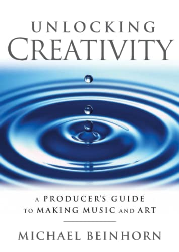 Unlocking Creativity : A Producer's Guide to Making Music and Art (Music Pro Guides)