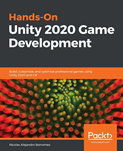 Hands - On Unity 2020 Game  - Development: Build,  - customize, and optimize  - professional games using  - Unity 2020 and C#