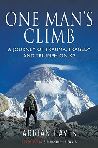 One Man's Climb: A Journeya of Trauma, Tragedy and Triumph on K2