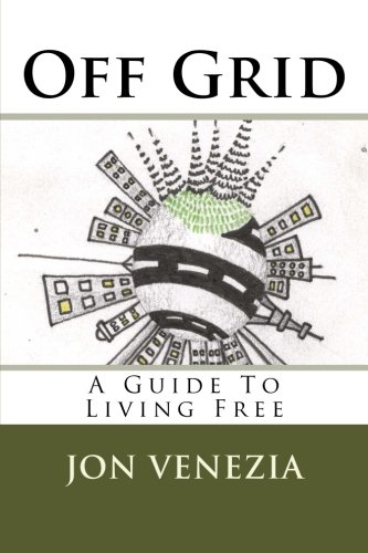 Off Grid: A guide to living free