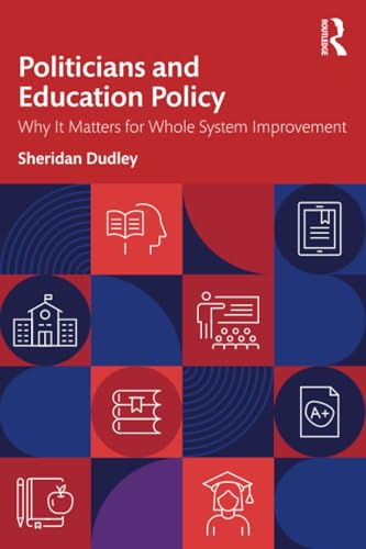 Politicians and Education  Policy: Why It Matters for  Whole System Improvement