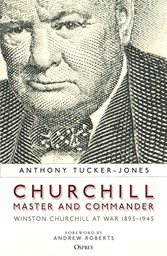 Churchill, Master and Commander: Winston Churchill at War 1895-1945