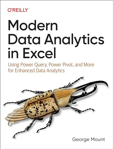 Modern Data Analytics in  Excel: Using Power Query,  Power Pivot, and More for  Enhanced Data Analytics