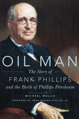 Oil Man: The Story of Frank Phillips and the Birth of Phillips Petroleum