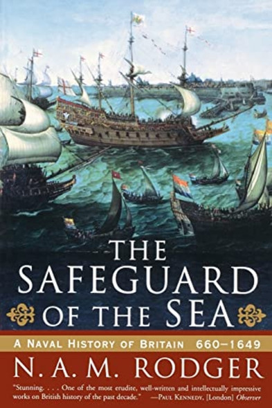 The Safeguard of the Sea: a Naval History of Britain 660-1649