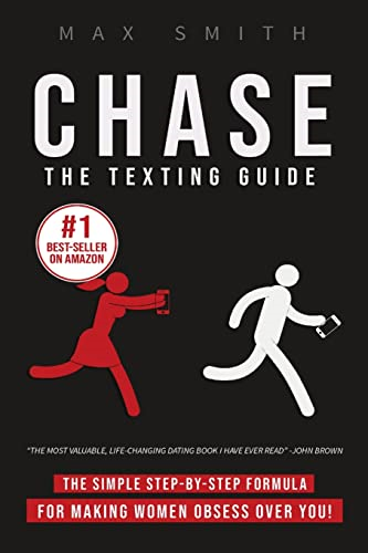 Chase: The Step - By - Step  - Texting Guide To Attract  - Jaw Dropping Women: The  - Ultimate Dating Book For  - Men