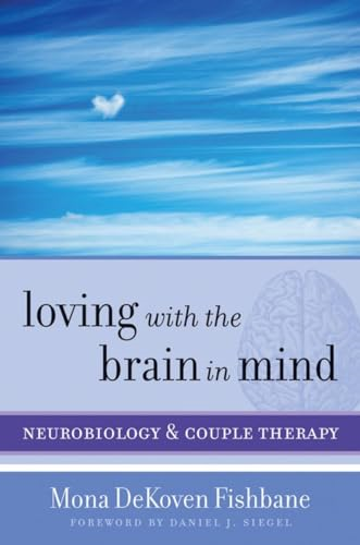 Loving with the Brain in Mind: Neurobiology and Couple Therapy (Norton Series on Interpersonal Neurobiology)