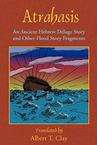 Atrahasis: An Ancient Hebrew Deluge Story and Other Flood Story Fragments