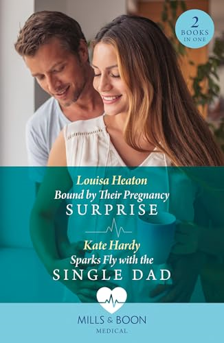 Bound By Their Pregnancy Surprise / Sparks Fly With The Single Dad (Mills & Boon Medical)