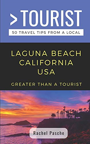 Greater Than a Tourist- Laguna Beach California USA: 50 Travel Tips from a Local (Greater Than a Tourist California)