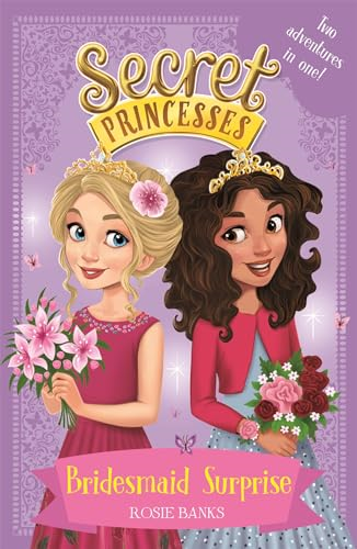 Secret Princesses: Bridesmaid Surprise: Two magical adventures in one! (Secret Princesses)