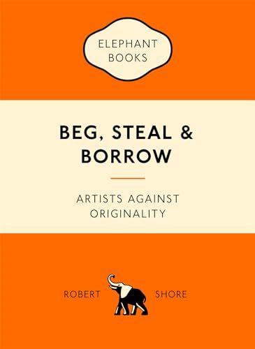 Beg, Steal and Borrow: Artists Against Originality