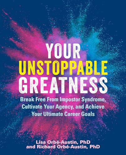 Your Unstoppable Greatness: Break Free from Impostor Syndrome, Cultivate Your Agency, and Achieve Your Ultimate Career Goals