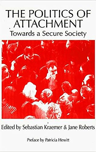 The Politics of Attachment: Towards a Secure Society