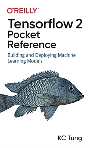 Tensorflow 2 Pocket  - Reference: Building and  - Deploying Machine Learning  - Models