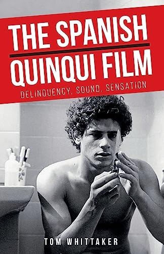 The Spanish Quinqui Film: Delinquency, Sound, Sensation (Manchester University Press)