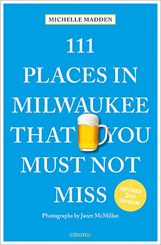 111 Places in Milwaukee That You Must Not Miss (111 Places/Shops)