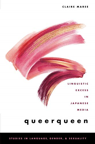 queerqueen: Linguistic Excess in Japanese Media (Studies in Language Gender and Sexuality)