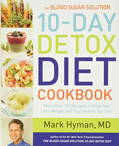 The Blood Sugar Solution 10-Day Detox Diet Cookbook: More than 150 Recipes to Help You Lose Weight and Stay Healthy...