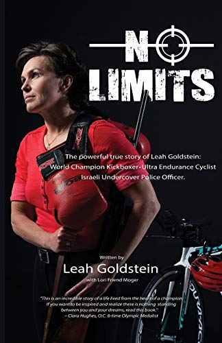 No Limits: The Powerful  - True Story of Leah  - Goldstein - World Champion  - Kickboxer, Ultra Endurance  - Cyclist, Israeli Undercover  - Police Officer