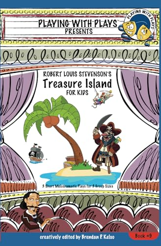 Robert Louis Stevenson's Treasure Island for Kids: 3 Short Melodramatic Plays for 3 Group Sizes (Playing with Plays)