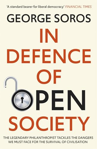 In Defence of Open Society: The Legendary Philanthropist Tackles the Dangers We Must Face for the Survival of Civilisation