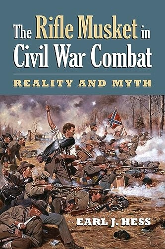 The Rifle Musket in Civil War Combat: Reality and Myth