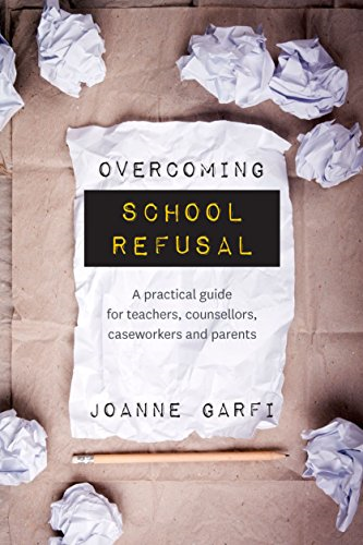 Overcoming School Refusal: a Practical Guide for Teachers, Counsellors, Caseworkers and Parents
