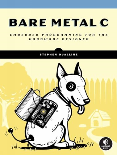 Bare Metal C: Embedded Programming for the Real World