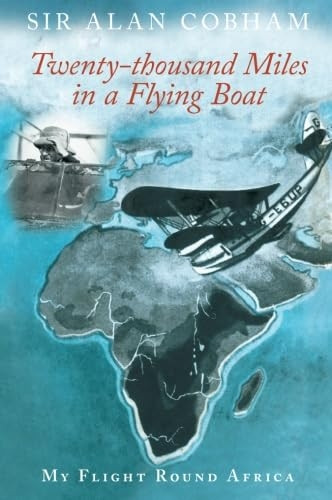 Twenty-thousand Miles in a Flying Boat: My Flight Round Africa