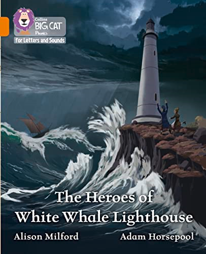 Collins Big Cat Phonics for Letters and Sounds - The Heroes of White Whale Lighthouse: Band 06/Orange (Collins Big Cat Phonics for Letters and Sounds)