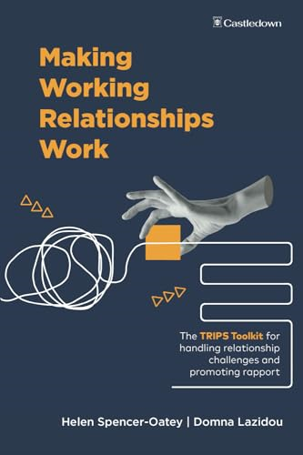 Making Working Relationships  Work: The TRIPS Toolkit  for handling relationship  challenges and promoting  rapport