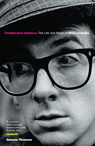 Complicated Shadows: The Life And Music Of Elvis Costello: The Life and Music of Elvis Costello