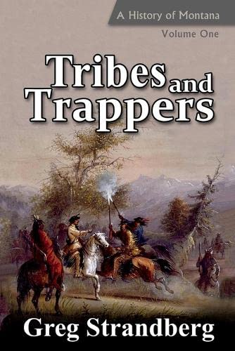 Tribes and Trappers: A History of Montana, Volume One (Montana History)