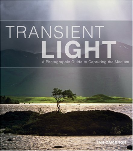Transient Light: A Photographic Guide to Capturing the Medium