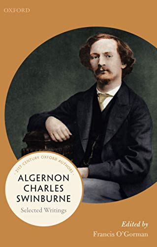 Algernon Charles Swinburne: Selected Writings (21st-Century Oxford Authors)