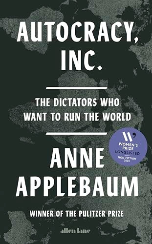 Autocracy, Inc: The Dictators Who Want to Run the World
