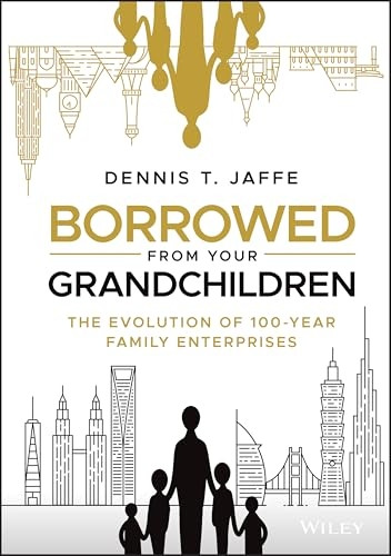 Borrowed from Your Grandchildren: The Evolution of 100-Year Family Enterprises