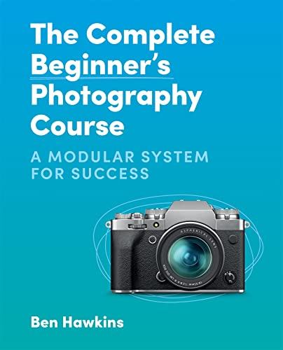 The Complete Beginner's Photography Course: A Modular System for Success