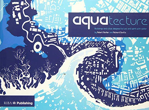 Aquatecture: Buildings Designed to Live and Work with Water