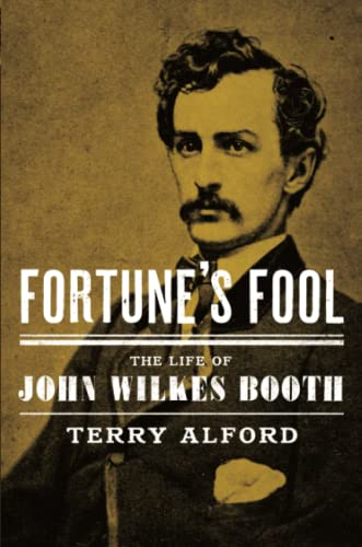 Fortune's Fool: The Life of John Wilkes Booth